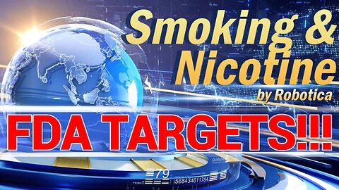 FDA Targets SMOKERS & NICOTINE!