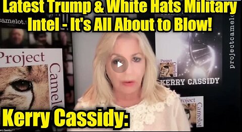 Kerry Cassidy- Latest Trump & White Hats Military Intel - It's All About to Blow!