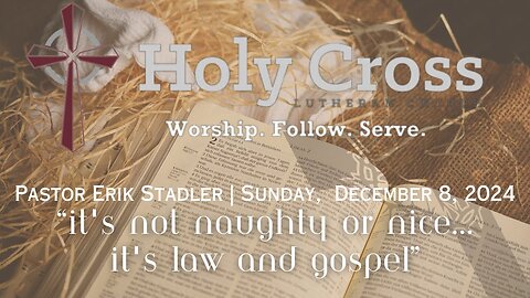 12/8/24 | “It’s Not Naughty & Nice, It’s Law & Gospel” | Holy Cross Lutheran Church | Midland, Texas