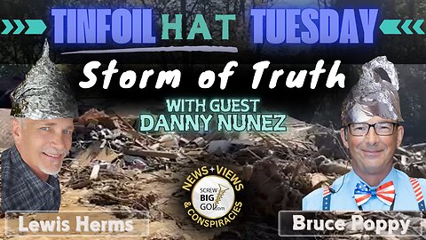 TINFOIL HAT TUESDAY: Storm of Truth with Danny Nunez