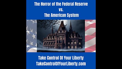 The Horror of the Federal Reserve vs. The American System