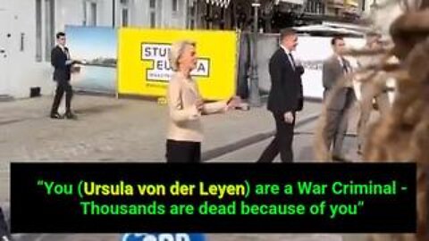 To Ursula von der Leyen: “You’re a War Criminal - Thousands are dead because of you”