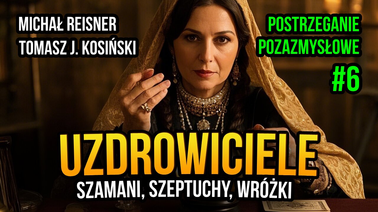 [PP6] Uzdrowiciele. Szamani, szeptuchy, wróżki cz. 6 - Michał Reisner i Tomasz J. Kosiński