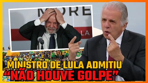 MINISTRO DE LULA ADMITE QUE NÃO HOUVE GOLPE AO VIVO