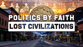 Politics By Faith: Lost Civilizations