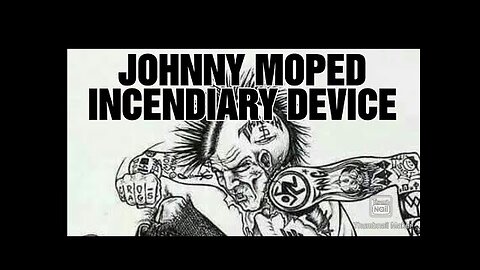 JOHNNY MOPED...INCENDIARY DEVICE