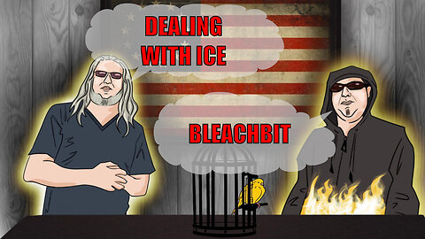 The Canary in the Cage Episode 47 - BleachBit, Dealing With ICE