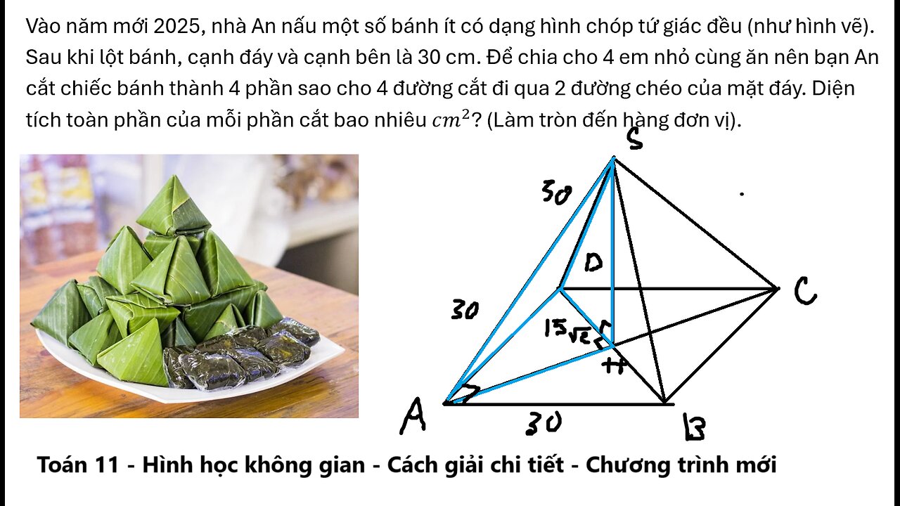 Toán 11: Hình học không gian: Vào năm mới 2025, nhà An nấu một số bánh ít có hình chóp tứ giác đều