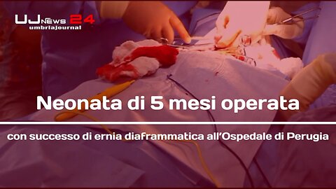 Neonata di 5 mesi operata con successo di ernia diaframmatica all’Ospedale di Perugia