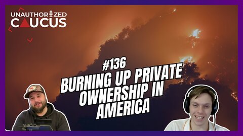 Unauthorized Caucus: Burning Up Private Ownership in America