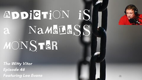 ADDICTION IS A NAMELESS MONSTER