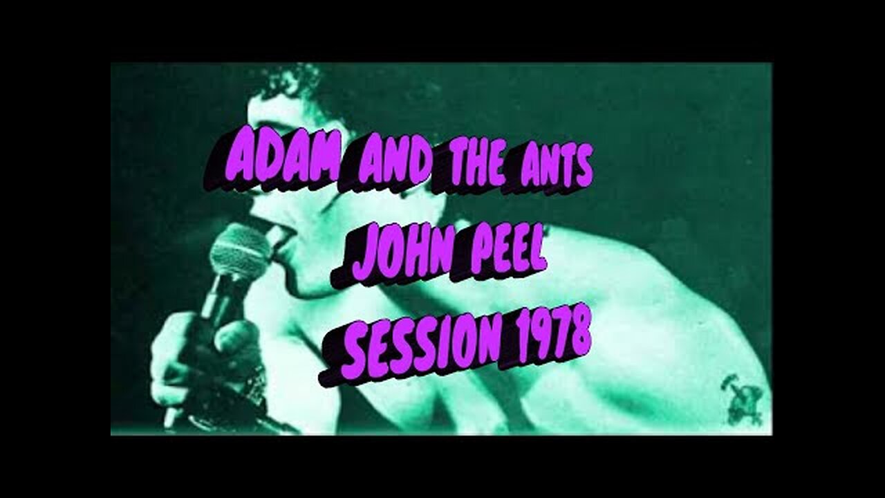 ADAM AND THE ANTS...JOHN PEEL SESSION 1978