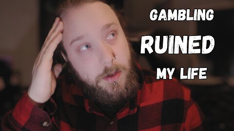 HOW GAMBLING RUINED MY LIFE