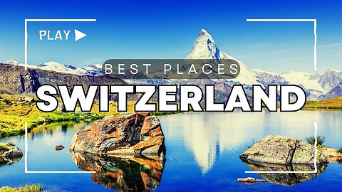 Best Places to Visit of Switzerland - Travel Guide Video