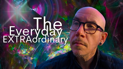 The Everyday EXTRAordinary - Life Can Be Incredible!