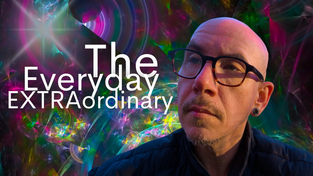 The Everyday EXTRAordinary - Life Can Be Incredible!