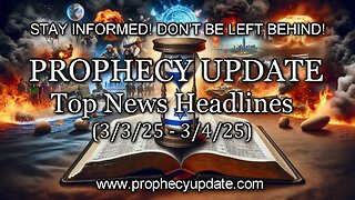 Prophecy Update Top News Headlines - (3/3/25 - 3/4/25)