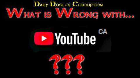 Daily Dose of Corruption -What is Wrong with YouTube