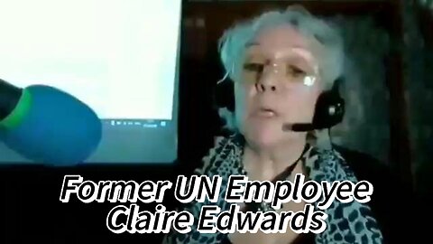 Former UN Employee Claire Edwards Explains the Next Phase of the Agenda