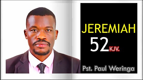 Jeremiah 52 KJV || Pastor Paul Weringa.