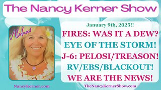 Fires: Was it a DEW? Eye of the Storm! J6: Pelosi/Treason! RV/EBS/Blackout! We ARE the News!