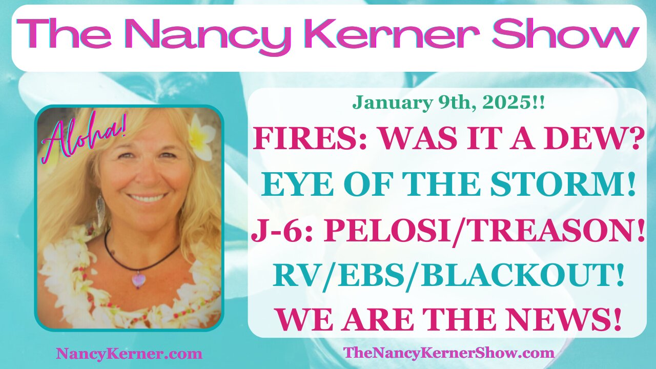 Fires: Was it a DEW? Eye of the Storm! J6: Pelosi/Treason! RV/EBS/Blackout! We ARE the News!