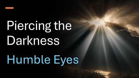 Piercing the Darkness 2: Humble Eyes