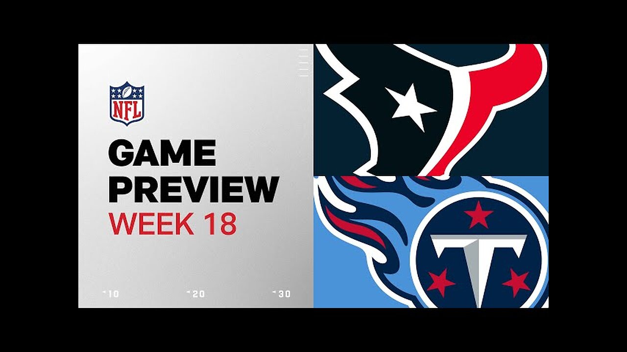 Houston Texans vs. Tennessee Titans | 2024 Week 18 Game Preview