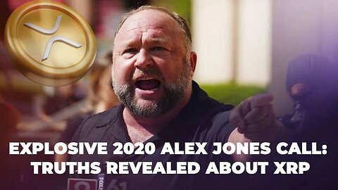 Explosive 2020 Alex Jones Call: Truths Revealed about #XRP.