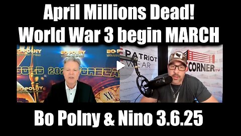 Bo Polny & Nino Update- April Millions Dead! World War 3 begin MARCH
