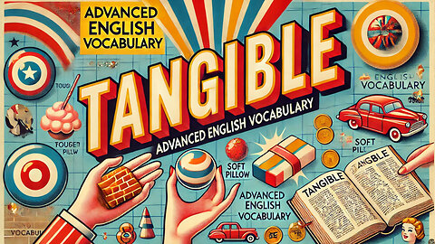 Vocabulary and Pronunciation "TANGIBLE" Advanced English