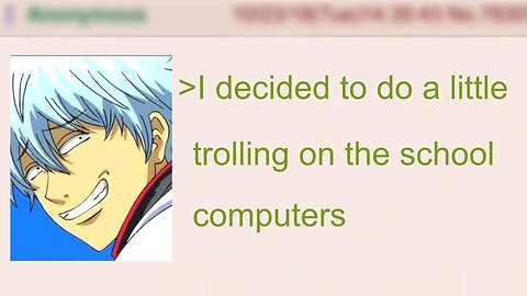 Anon Does A Little Trolling On The School Computers | 4Chan Greentext Stories