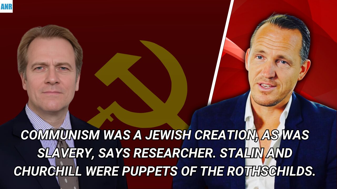 Communism was a Jewish creation, Stalin and Churchill were puppets of the Rothschilds