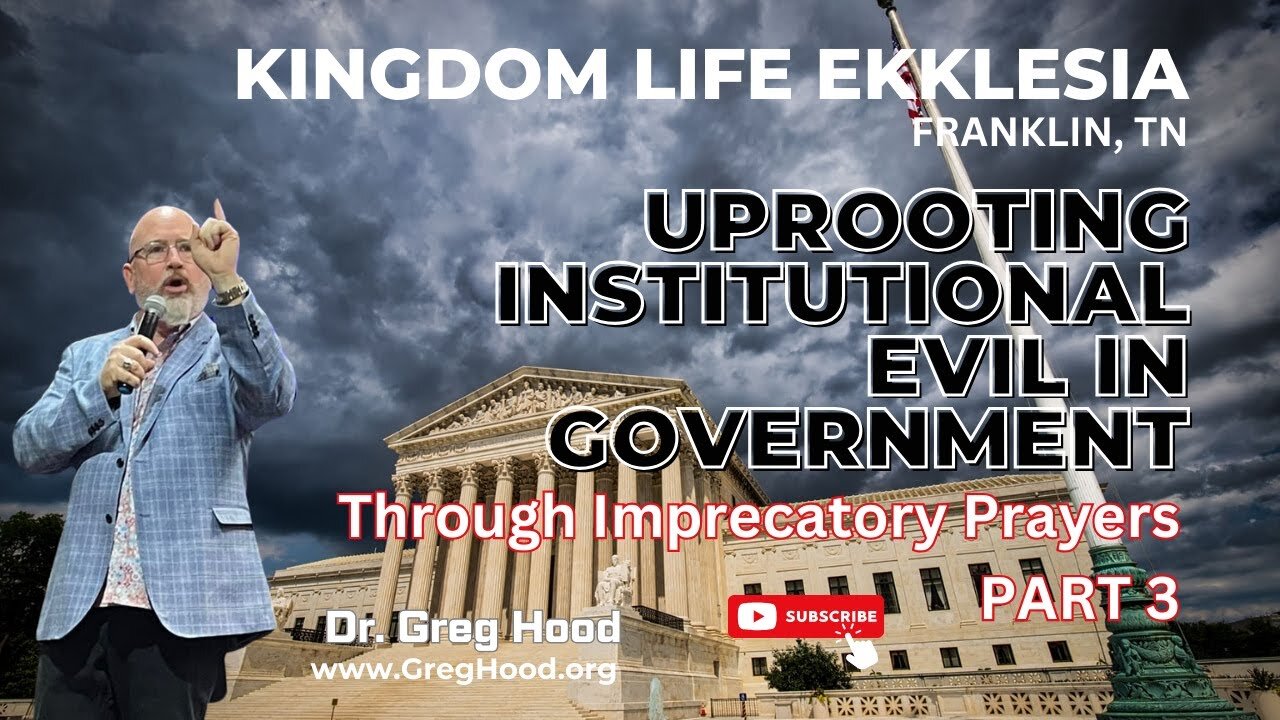 Dr. Greg Hood ⎮ Uprooting Institutional Evil In Government - Through Imprecatory Prayers PART 3