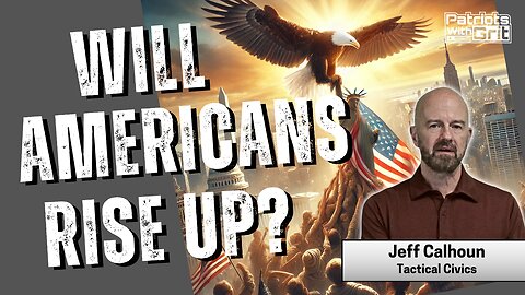 Will Americans Rise Up? | Jeff Calhoun