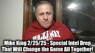 Mike King 2/25/25 - Special Intel Drop That Will Change the Game All Together!