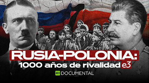 Rusia-Polonia: 1000 años de rivalidad (EP3)