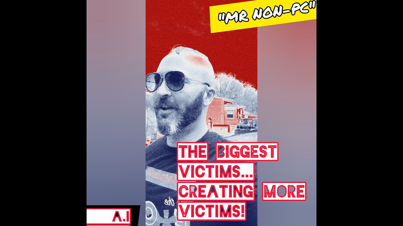 MR. NON-PC: The Biggest Victims Creating More Victims!