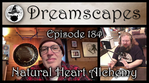 Dreamscapes Episode 184: Natural Heart Alchemy