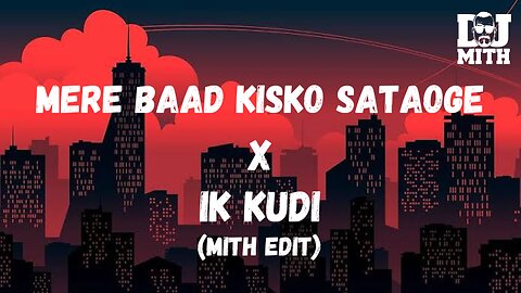 MERE BAAD KISKO SATAOGE X IK KUDI (MITH EDIT)