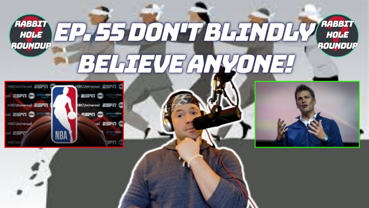 Rabbit Hole Roundup 55: DON'T BLINDLY BELIEVE ANYONE! | How to Fix the NBA, Tom Brady Wisdom