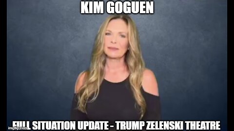 Kim Goguen: Full Situation Update 2/28/25 - Trump Zelenski Theatre!