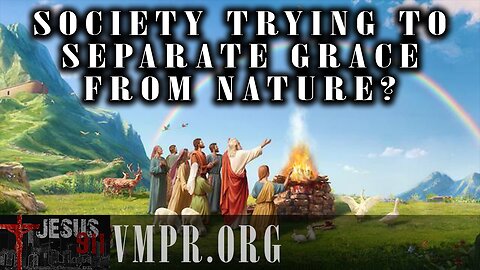 27 Feb 25, Jesus 911: Society Trying to Separate Grace from Nature?