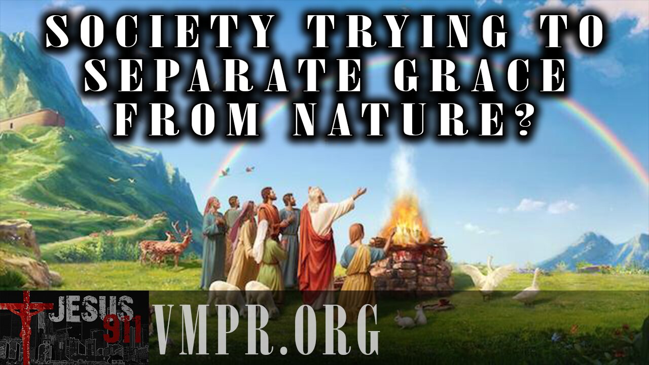 27 Feb 25, Jesus 911: Society Trying to Separate Grace from Nature?