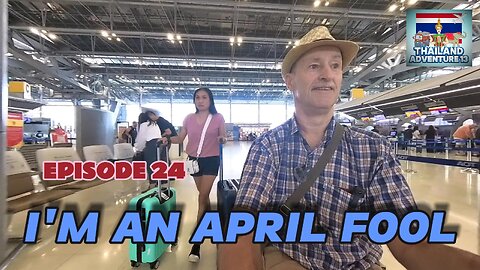 I'm an April Fool | Episode 24 | Thailand Adventure 13