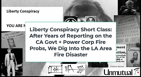 Liberty Conspiracy Short Class: LA Area Fires, Govt Malfeasance v. Private Market Incentives