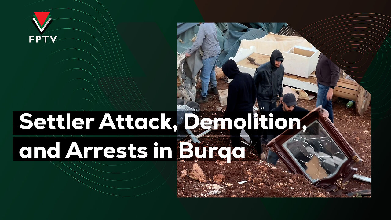 Settler Attack, Demolition, and Arrests in Burqa