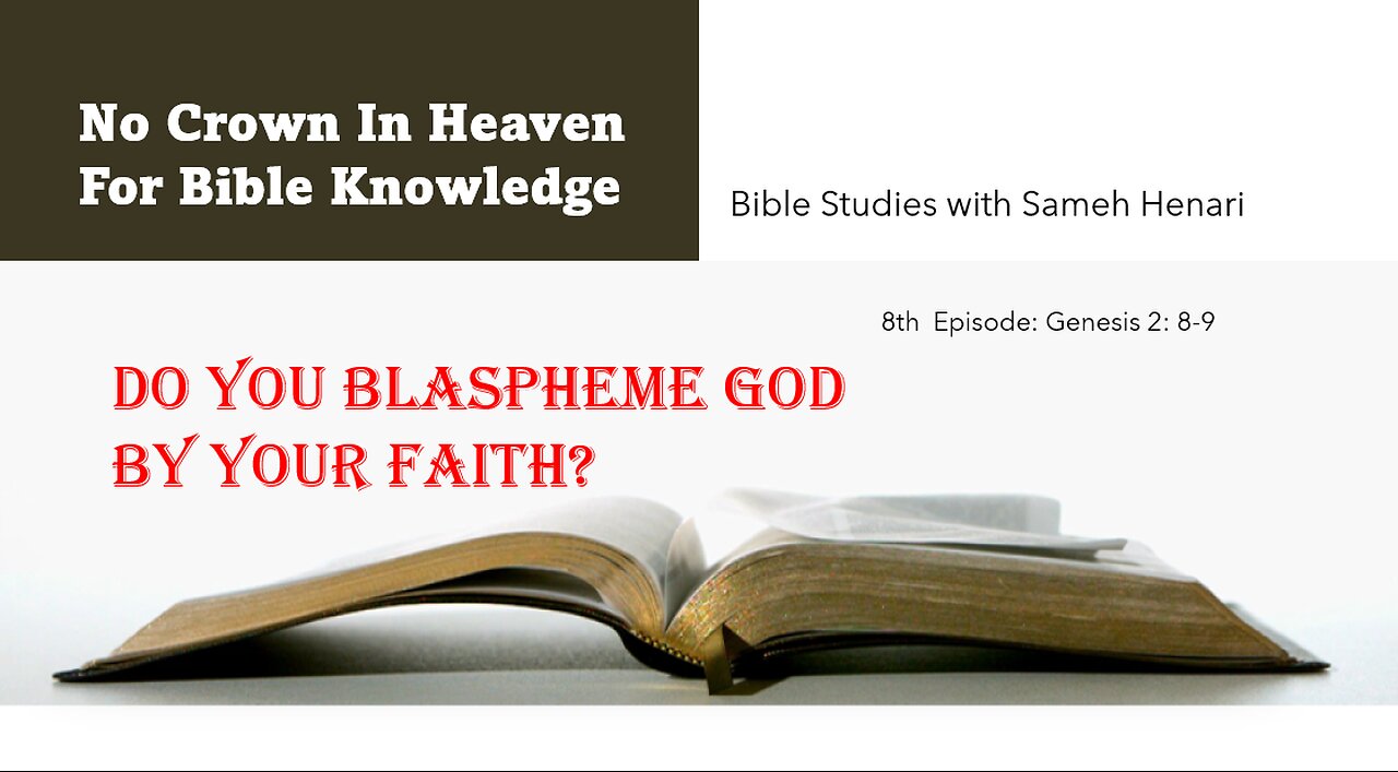 8th Episode: Genesis 2: 8-9, Do You Blaspheme God By Your Faith?