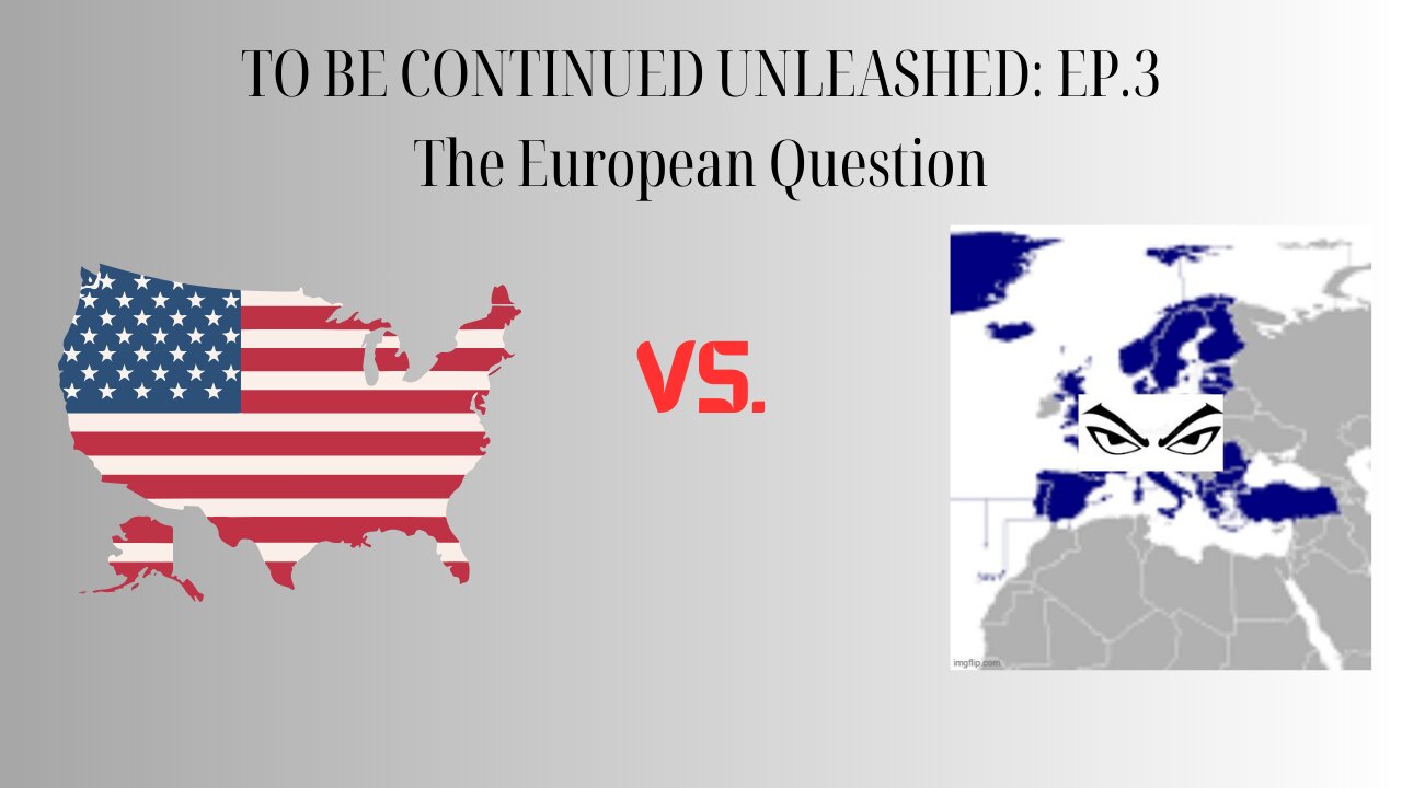 To Be Continued Unleashed: Ep.3: The European Question