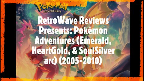 RetroWave Reviews Presents: Pokémon Adventures (Emerald, HeartGold, & SoulSilver arc) (2005-2010)